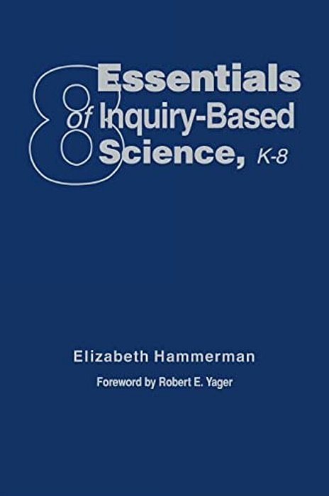 Eight Essentials Of Inquiry-Based Science, K-8-..