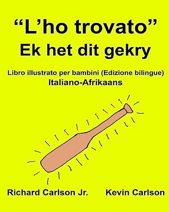 "L'Ho Trovato" Ek Het Dit Gekry: Libro Illustrato Per Bambini Italiano-Afrikaans (Edizione Bilingue)-..