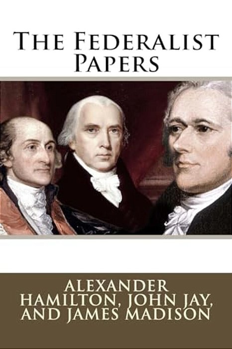 The Federalist Papers Alexander Hamilton, John Jay, And James Madison-..