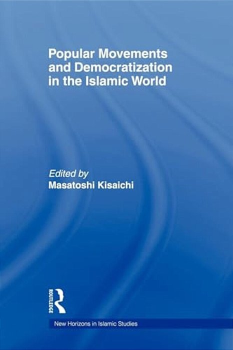 Popular Movements And Democratization In The Islamic World-..