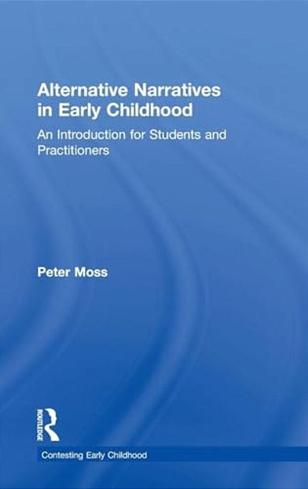 Alternative Narratives In Early Childhood: An Introduction For Students And Practitioners-..