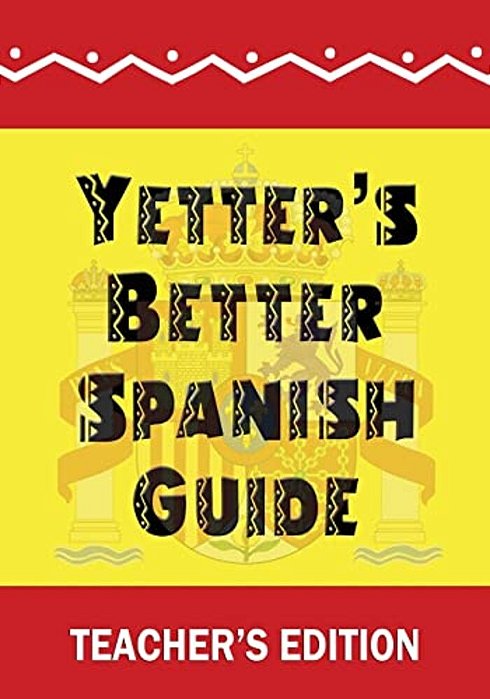 Yetter's Better Spanish Guide Teacher's Edition-..