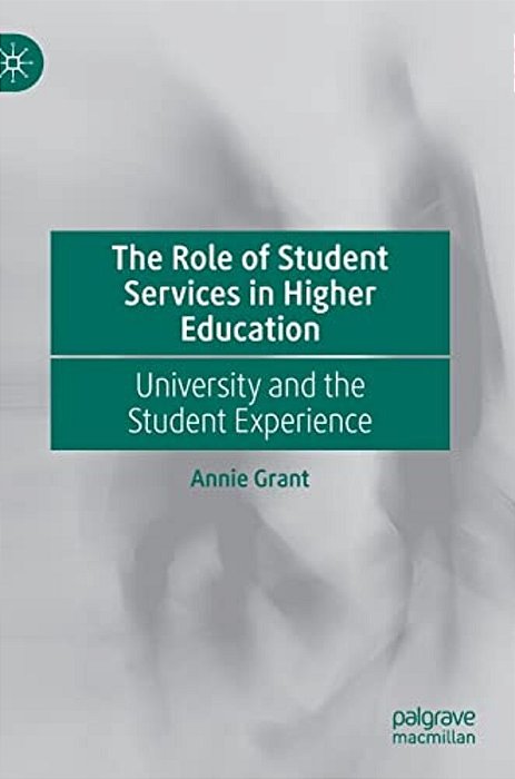 The Role Of Student Services In Higher Education: University And The Student Experience-..