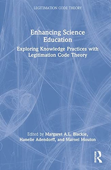Enhancing Science Education: Exploring Knowledge Practices With Legitimation Code Theory-..