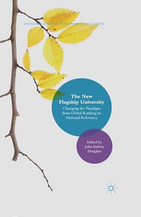 The New Flagship University: Changing The Paradigm From Global Ranking To National Relevancy-..