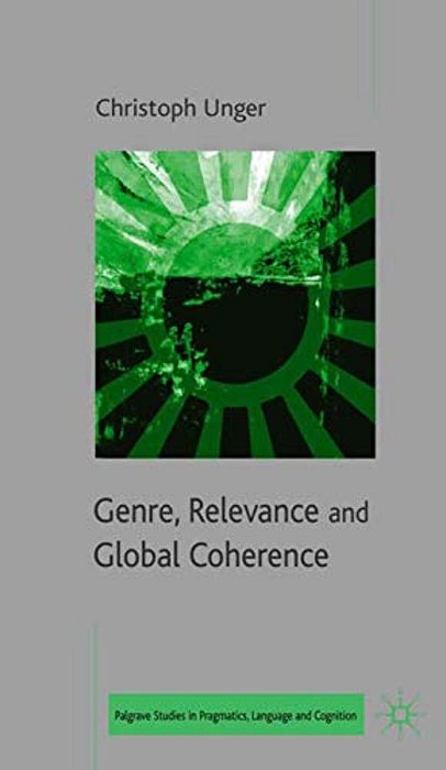 Genre, Relevance And Global Coherence: The Pragmatics Of Discourse Type-..