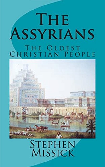 The Assyrians: The Oldest Christian People-..