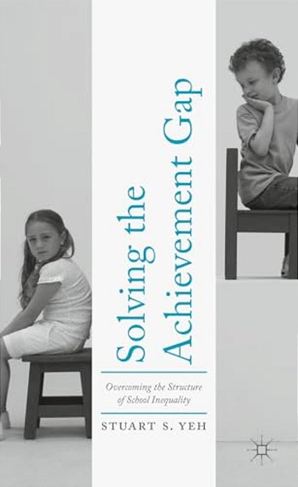 Solving The Achievement Gap: Overcoming The Structure Of School Inequality-..