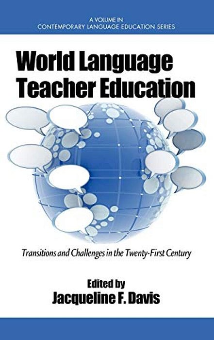 World Language Teacher Education: Transitions And Challenges In The 21St Century-..