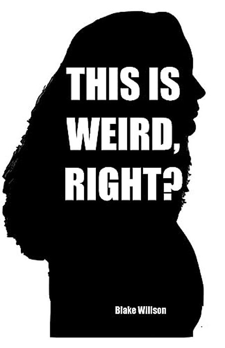 This Is Weird, Right?: A Collection Of True Stories-..