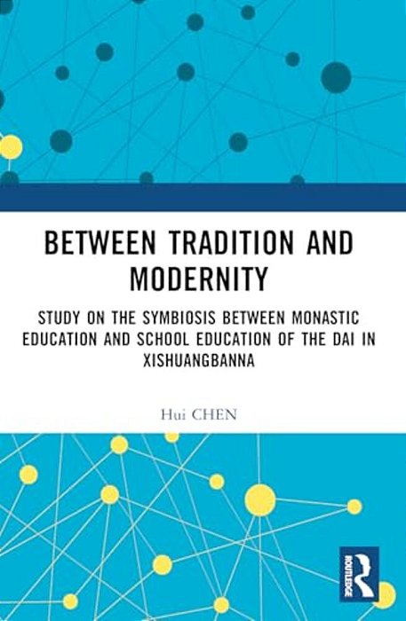 Between Tradition And Modernity: Study On The Symbiosis Between Monastic Education And School Education Of The Dai In Xishuangbanna-..