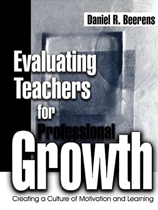 Evaluating Teachers For Professional Growth: Creating A Culture Of Motivation And Learning-..