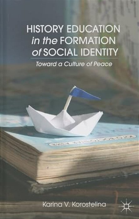 History Education In The Formation Of Social Identity: Toward A Culture Of Peace-..