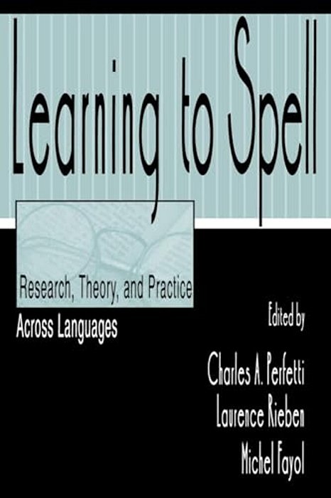 Learning To Spell: Research, Theory, And Practice Across Languages-..