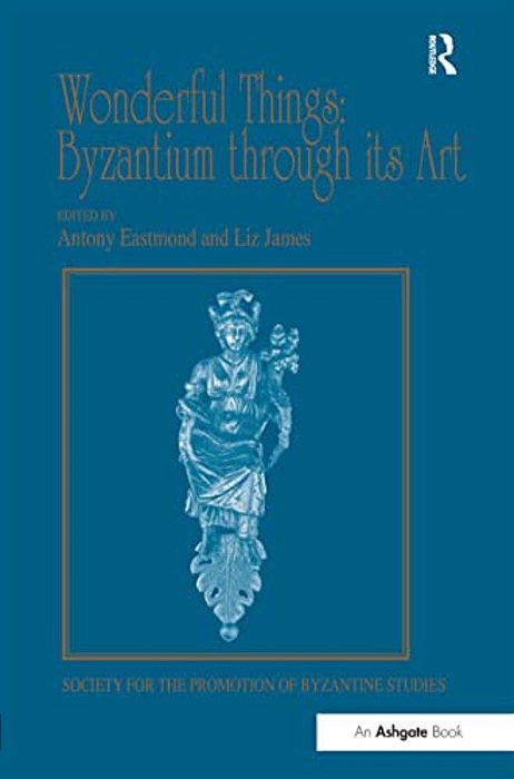 Wonderful Things: Byzantium Through Its Art: Papers From The 42Nd Spring Symposium Of Byzantine Studies, London, 20-22 March 2009-..