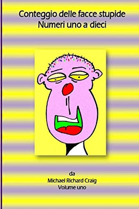 Conteggio Delle Facce Stupide Numeri Uno A Dieci: By Michael Richard Craig-..