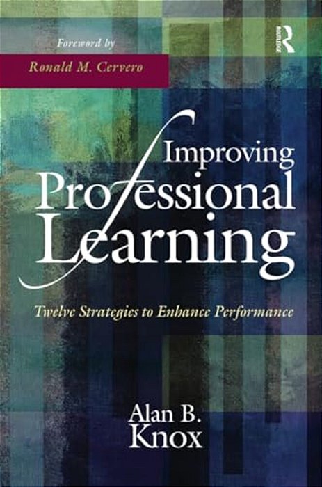 Improving Professional Learning: Twelve Strategies To Enhance Performance-..