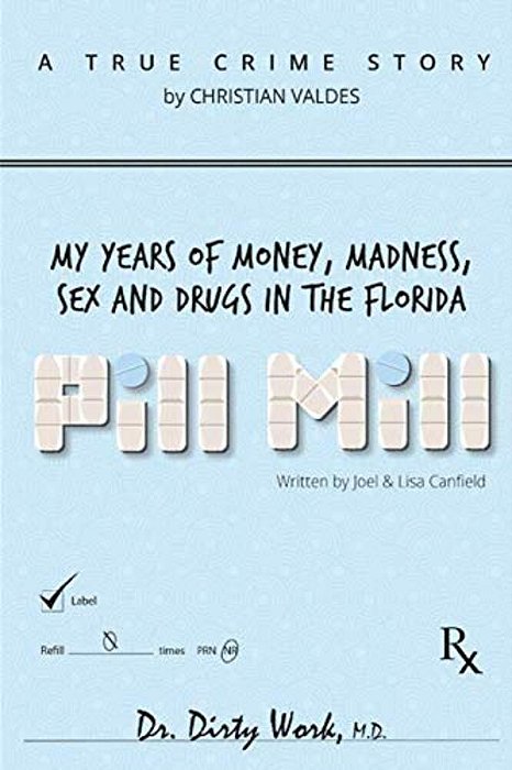 Pill Mill: My Years Of Money, Madness, Sex And Drugs In The Florida Pill Mill-..