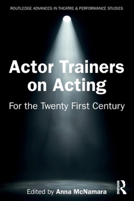Actor Trainers On Acting: For The Twenty First Century-..