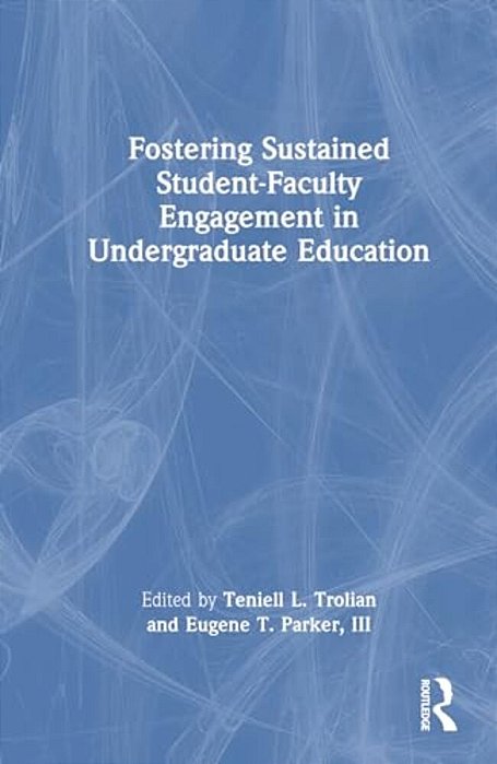 Fostering Sustained Student-Faculty Engagement In Undergraduate Education-..