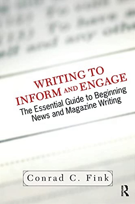 Writing To Inform And Engage: The Essential Guide To Beginning News And Magazine Writing-..