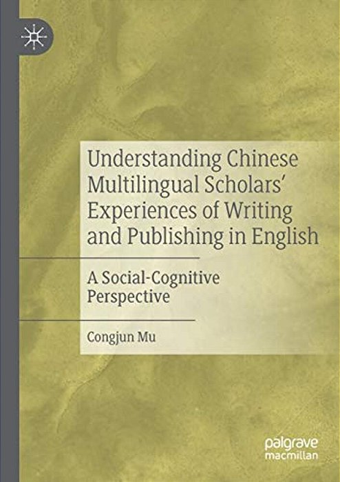 Understanding Chinese Multilingual Scholars' Experiences Of Writing And Publishing In English: A Social-Cognitive Perspective-..