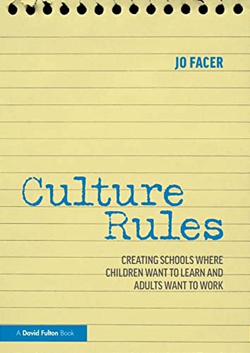 Culture Rules: Creating Schools Where Children Want To Learn And Adults Want To Work-..