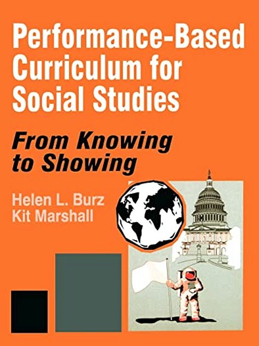 Performance-Based Curriculum For Social Studies: From Knowing To Showing-..