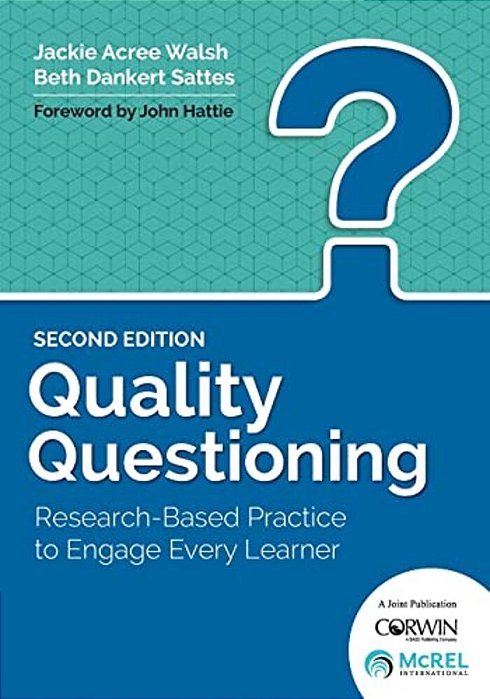 Quality Questioning: Research-Based Practice To Engage Every Learner-..