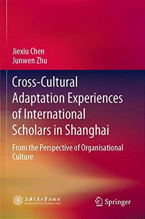 Cross-Cultural Adaptation Experiences Of International Scholars In Shanghai: From The Perspective Of Organisational Culture-..
