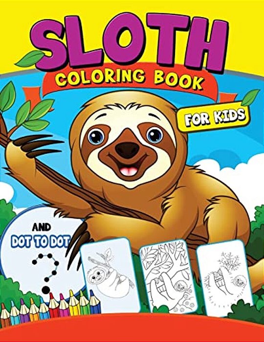 Sloth Coloring Book For Kids: With Dot-To-dot Pictures Animal Coloring Book For Kids Ages 2-4,4-8-..