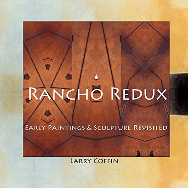 Rancho Redux: Early Paintings & Sculpture Revisited-..