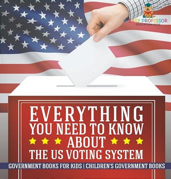 Everything You Need To Know About The US Voting System - Government Books For Kids Children's Government Books-..