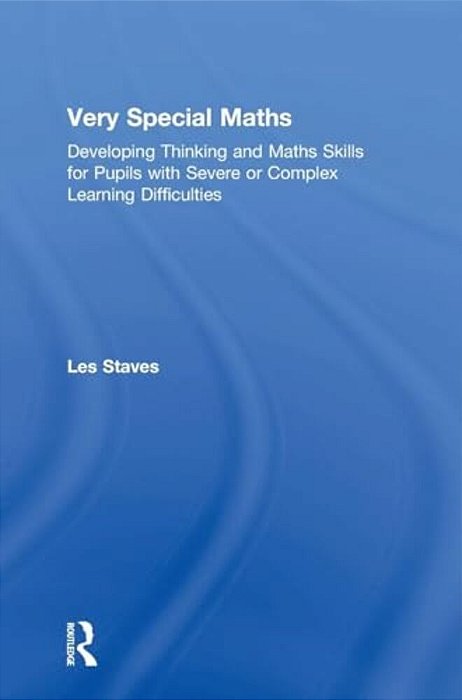 Very Special Maths: Developing Thinking And Maths Skills For Pupils With Severe Or Complex Learning Difficulties-..