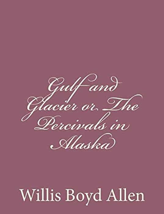 Gulf And Glacier Or The Percivals In Alaska-..