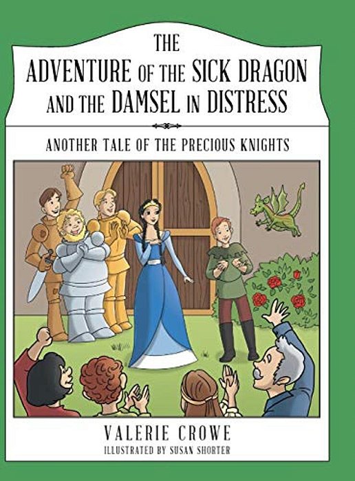 The Adventure Of The Sick Dragon And The Damsel In Distress: Another Tale Of The Precious Knights-..