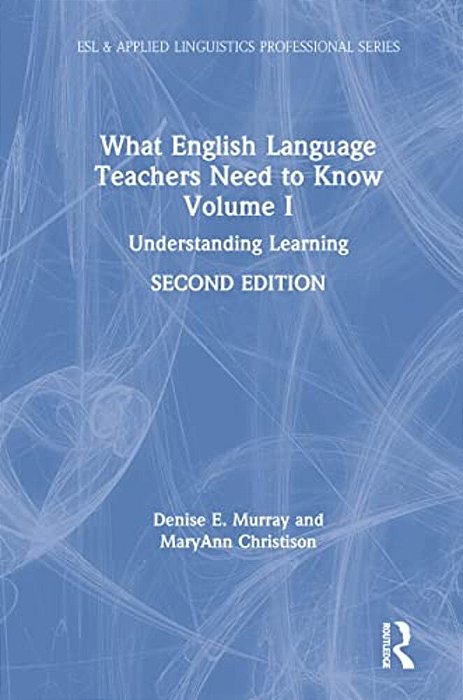 What English Language Teachers Need To Know Volume I: Understanding Learning-..