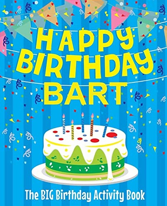 Happy Birthday Bart - The Big Birthday Activity Book: (Personalized Children's Activity Book)-..