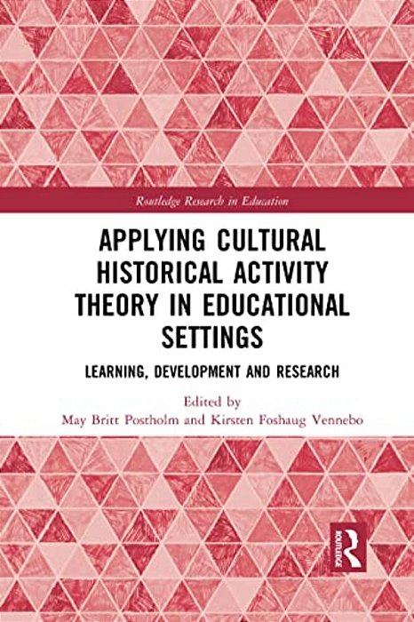 Applying Cultural Historical Activity Theory In Educational Settings: Learning, Development And Research-..