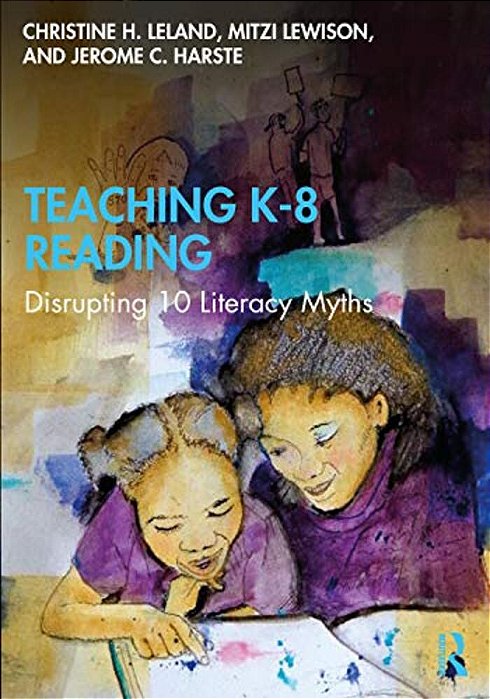 Teaching K-8 Reading: Disrupting 10 Literacy Myths-..