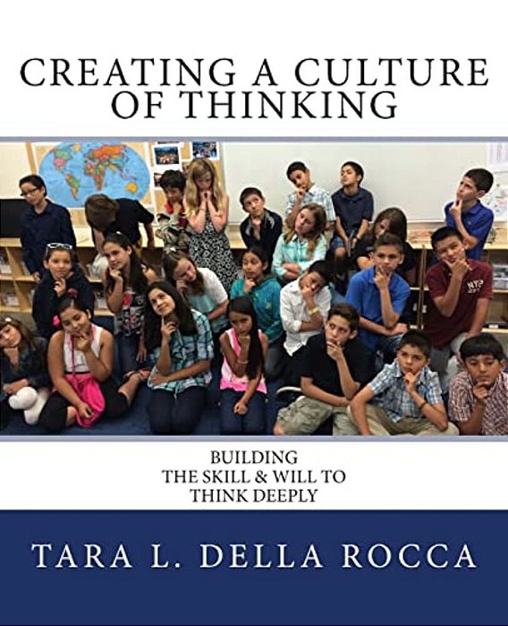 Creating A Culture Of Thinking: Building The Skill & Will To Think Deeply-..