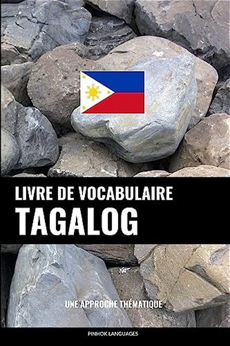 Livre De Vocabulaire Tagalog: Une Approche Thématique-..
