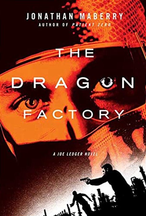 The Dragon Factory: A Joe Ledger Novel-..