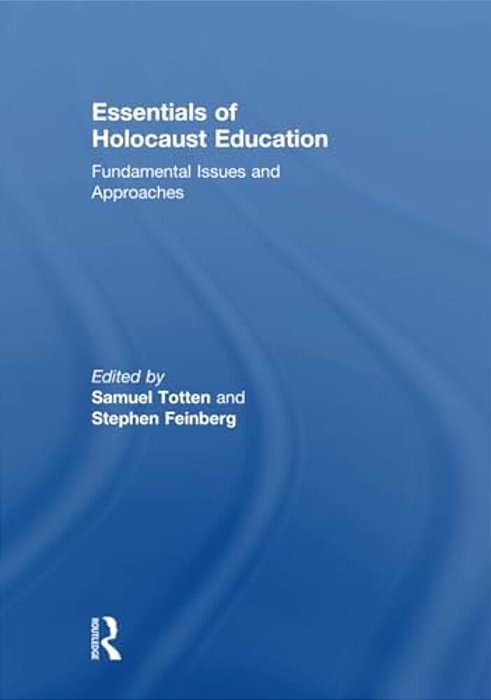 Essentials Of Holocaust Education: Fundamental Issues And Approaches-..