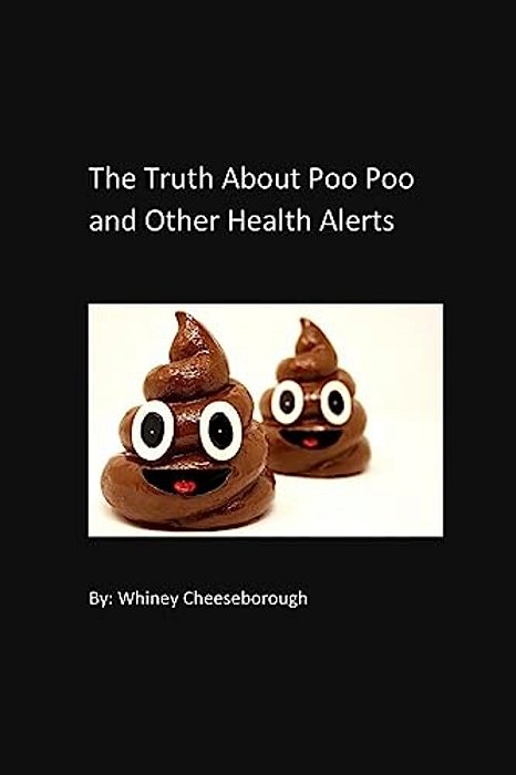 The Truth About Poo Poo: And Other Health Alerts-..