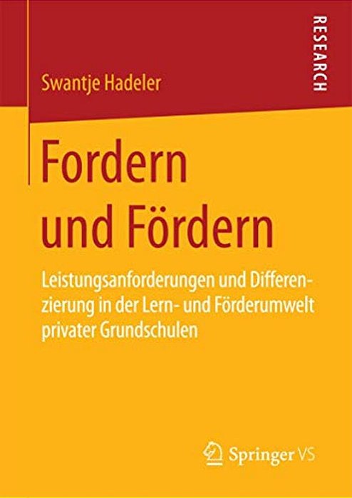 Fordern Und Fördern: Leistungsanforderungen Und Differenzierung In Der Lern- Und Förderumwelt Privater Grundschulen-..