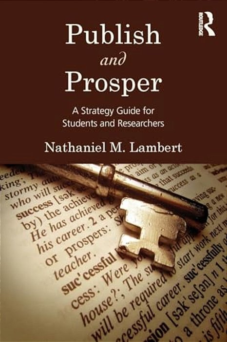 Publish And Prosper: A Strategy Guide For Students And Researchers-..