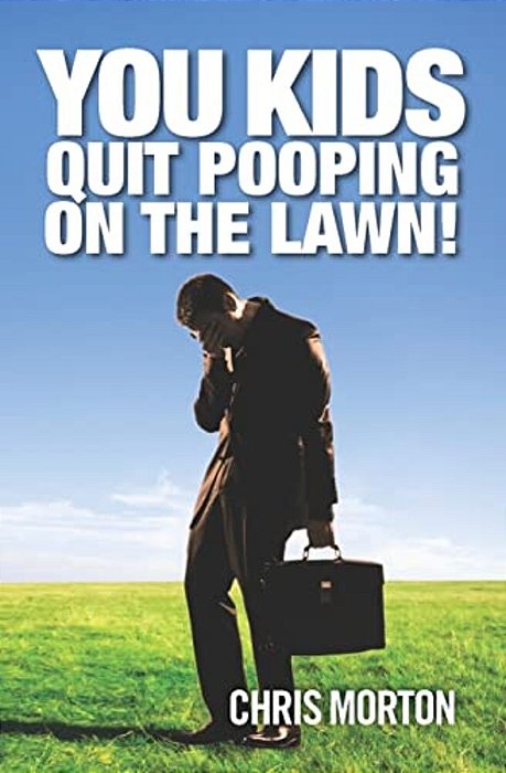 You Kids Quit Pooping On The Lawn!-..