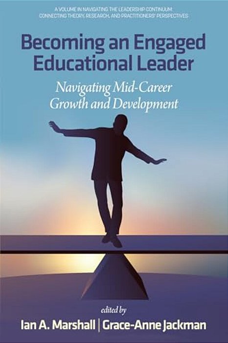 Becoming An Engaged Educational Leader: Navigating Mid-Career Growth And Development-..