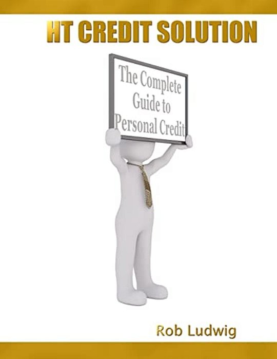 Ht Credit Solution: The Complete Guide To Personal Credit Solution-..
